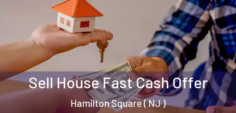  Sell House Fast Cash Offer Hamilton Square ( NJ )