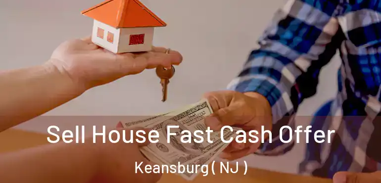  Sell House Fast Cash Offer Keansburg ( NJ )