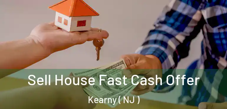  Sell House Fast Cash Offer Kearny ( NJ )
