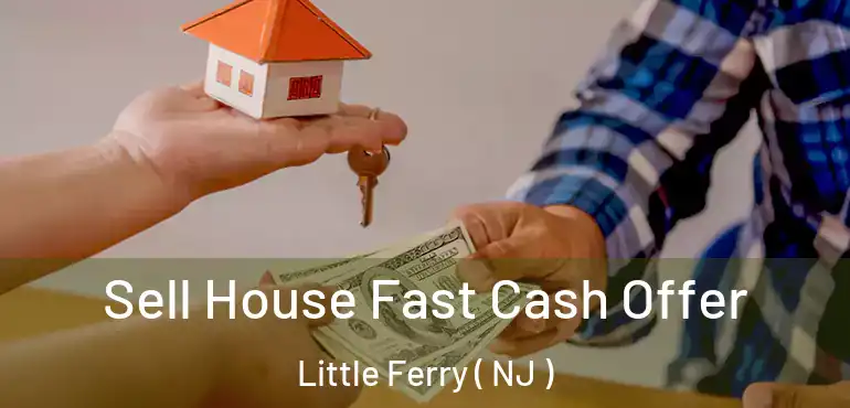  Sell House Fast Cash Offer Little Ferry ( NJ )