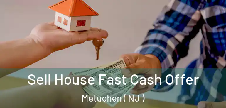  Sell House Fast Cash Offer Metuchen ( NJ )