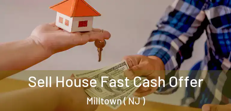  Sell House Fast Cash Offer Milltown ( NJ )