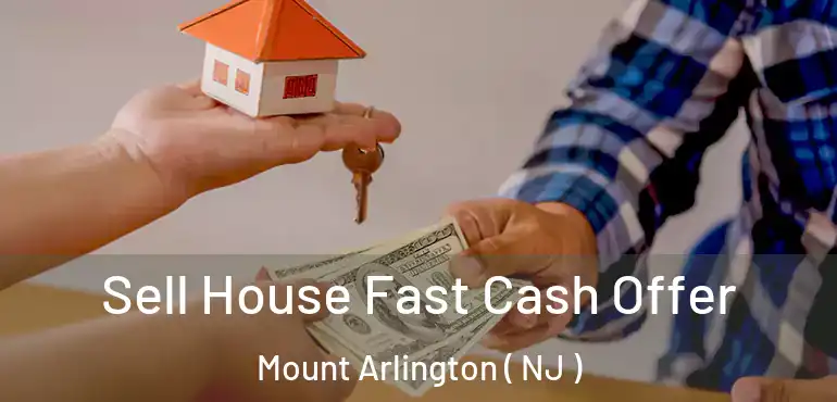  Sell House Fast Cash Offer Mount Arlington ( NJ )