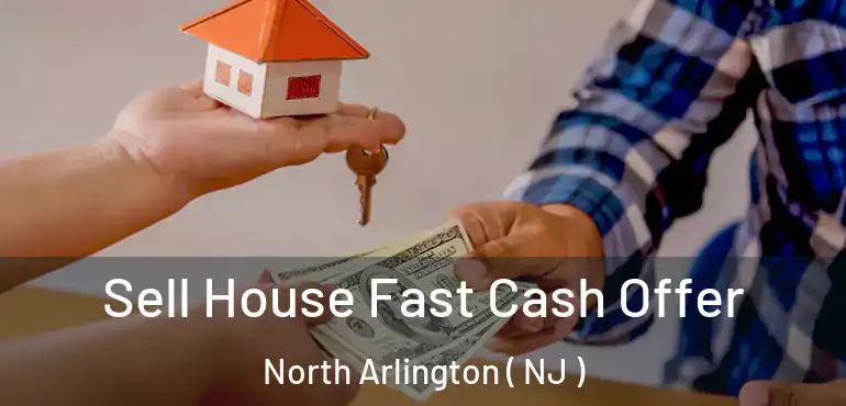  Sell House Fast Cash Offer North Arlington ( NJ )