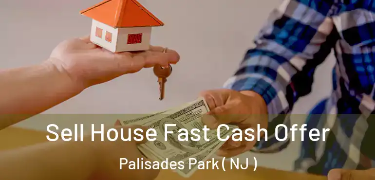  Sell House Fast Cash Offer Palisades Park ( NJ )