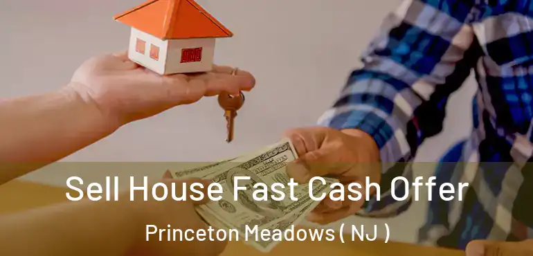  Sell House Fast Cash Offer Princeton Meadows ( NJ )