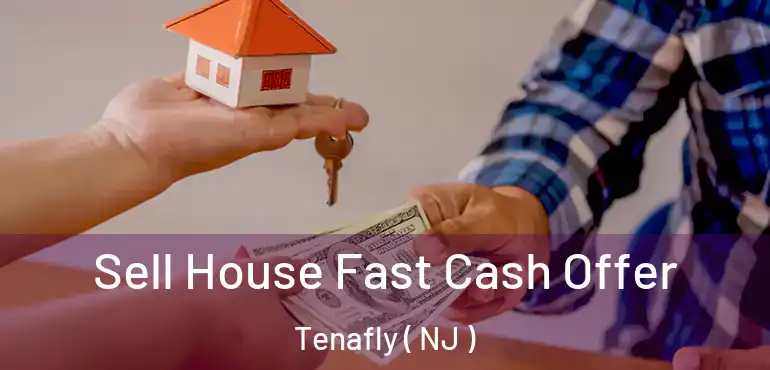  Sell House Fast Cash Offer Tenafly ( NJ )