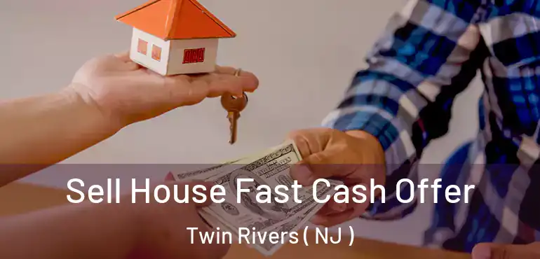  Sell House Fast Cash Offer Twin Rivers ( NJ )
