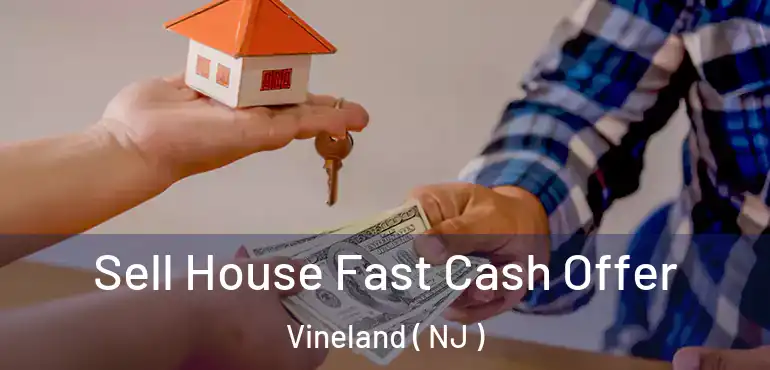  Sell House Fast Cash Offer Vineland ( NJ )