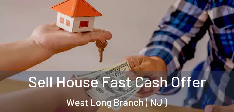  Sell House Fast Cash Offer West Long Branch ( NJ )