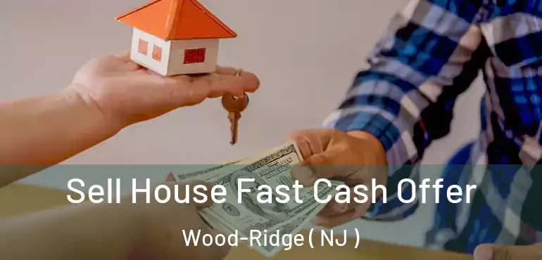  Sell House Fast Cash Offer Wood-Ridge ( NJ )