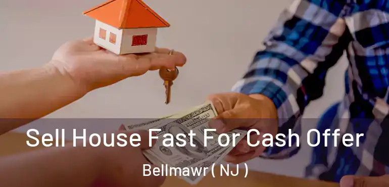  Sell House Fast For Cash Offer Bellmawr ( NJ )