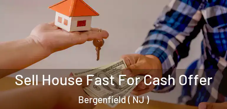  Sell House Fast For Cash Offer Bergenfield ( NJ )