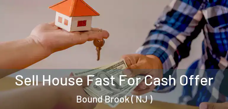  Sell House Fast For Cash Offer Bound Brook ( NJ )