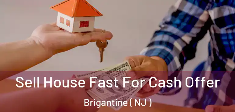  Sell House Fast For Cash Offer Brigantine ( NJ )