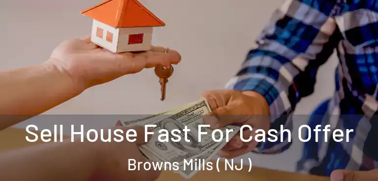 Sell House Fast For Cash Offer Browns Mills ( NJ )
