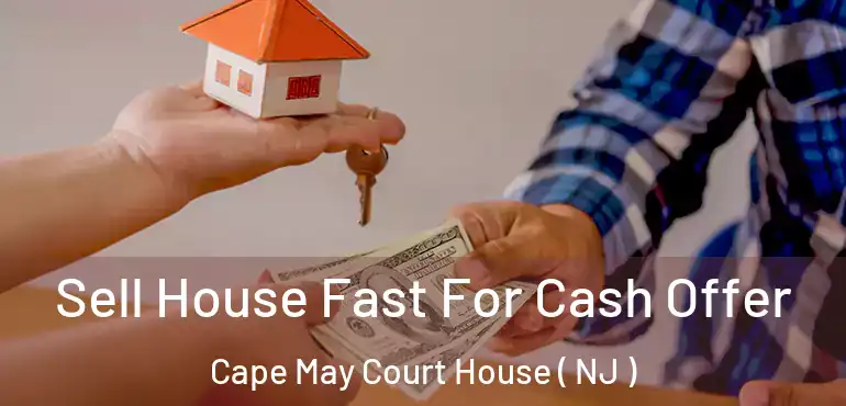  Sell House Fast For Cash Offer Cape May Court House ( NJ )