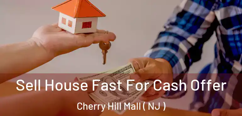  Sell House Fast For Cash Offer Cherry Hill Mall ( NJ )