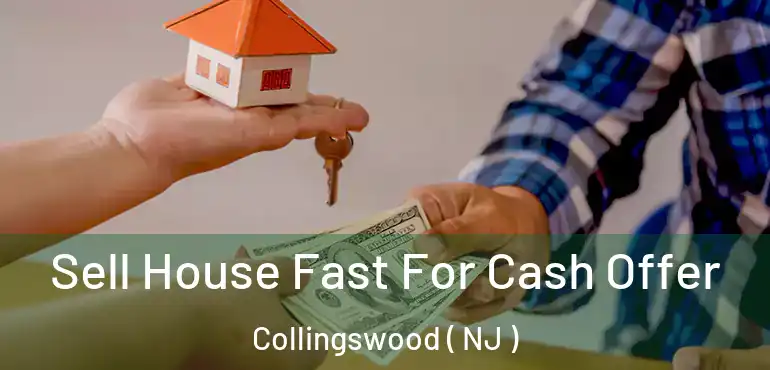  Sell House Fast For Cash Offer Collingswood ( NJ )