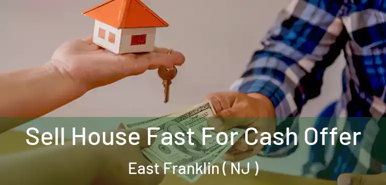  Sell House Fast For Cash Offer East Franklin ( NJ )