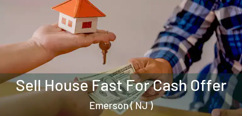  Sell House Fast For Cash Offer Emerson ( NJ )
