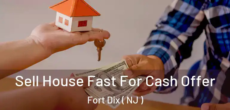  Sell House Fast For Cash Offer Fort Dix ( NJ )