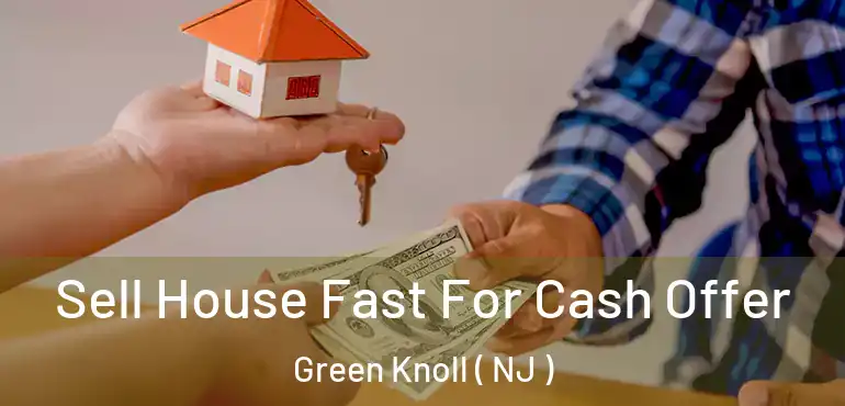  Sell House Fast For Cash Offer Green Knoll ( NJ )