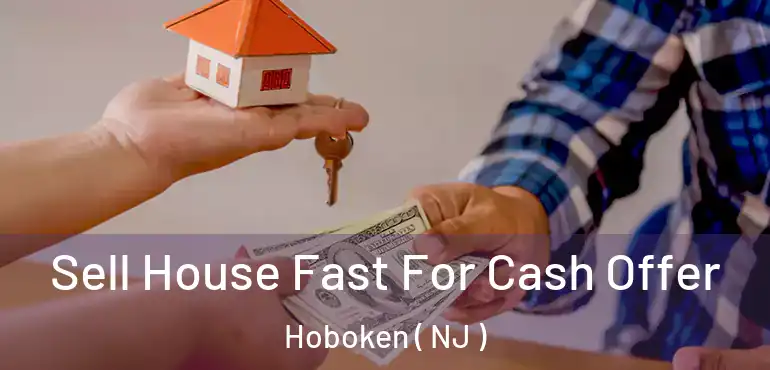  Sell House Fast For Cash Offer Hoboken ( NJ )