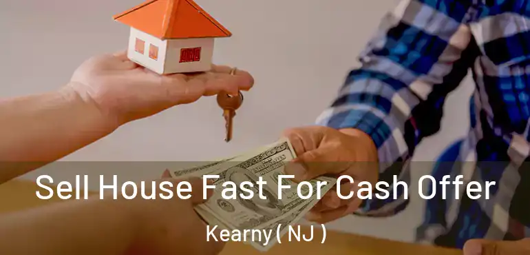  Sell House Fast For Cash Offer Kearny ( NJ )