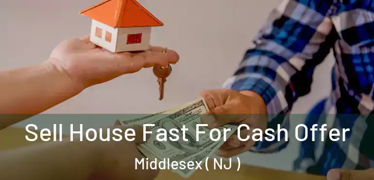  Sell House Fast For Cash Offer Middlesex ( NJ )