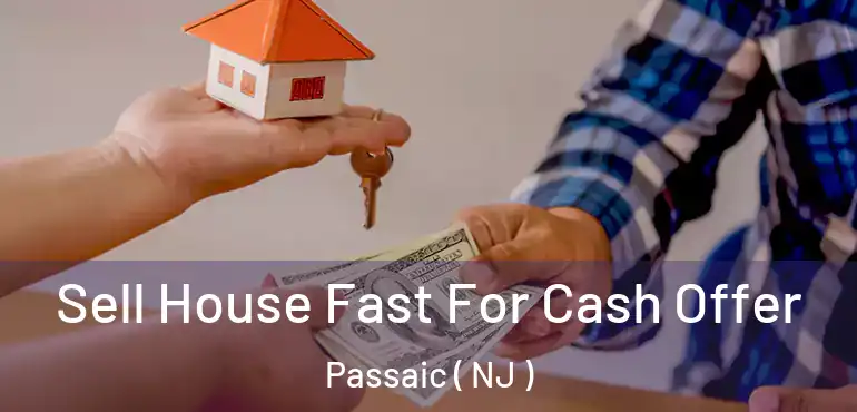  Sell House Fast For Cash Offer Passaic ( NJ )