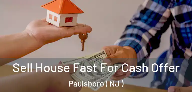  Sell House Fast For Cash Offer Paulsboro ( NJ )