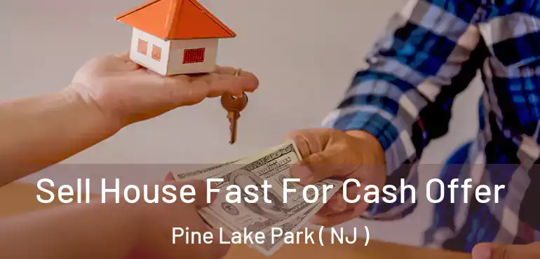  Sell House Fast For Cash Offer Pine Lake Park ( NJ )