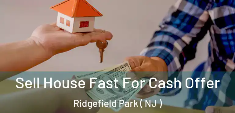  Sell House Fast For Cash Offer Ridgefield Park ( NJ )