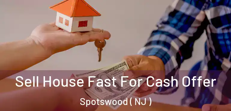  Sell House Fast For Cash Offer Spotswood ( NJ )