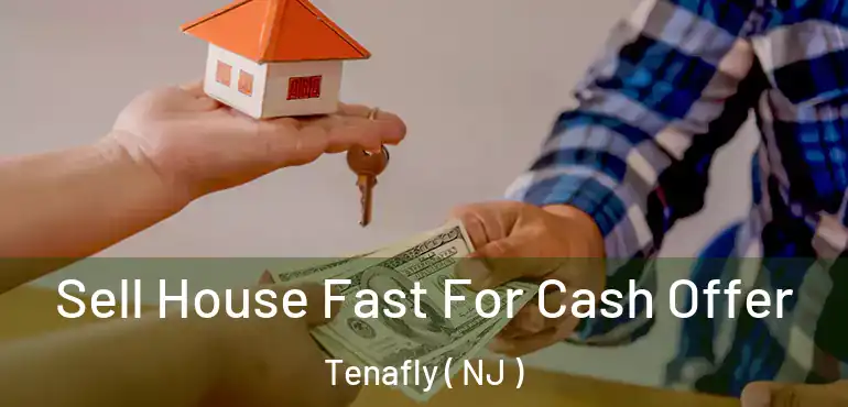  Sell House Fast For Cash Offer Tenafly ( NJ )