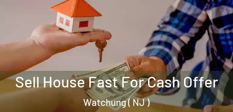  Sell House Fast For Cash Offer Watchung ( NJ )