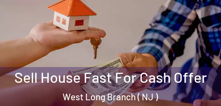  Sell House Fast For Cash Offer West Long Branch ( NJ )