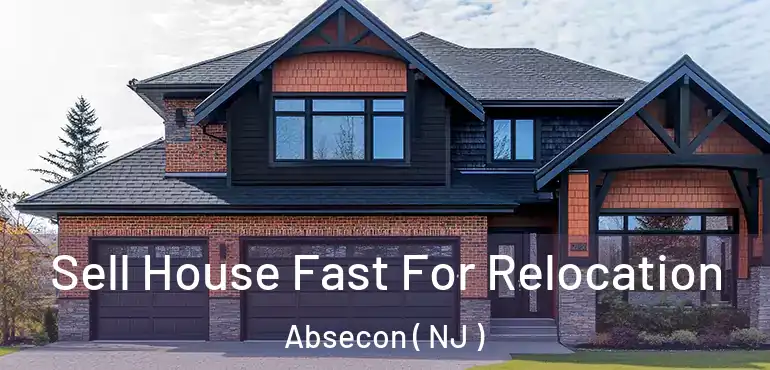  Sell House Fast For Relocation Absecon ( NJ )
