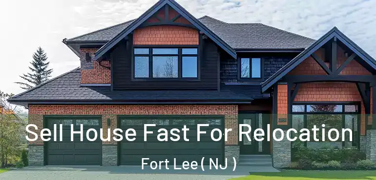  Sell House Fast For Relocation Fort Lee ( NJ )