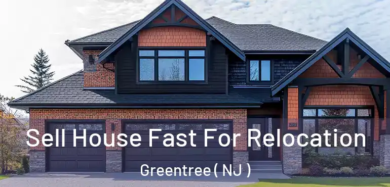  Sell House Fast For Relocation Greentree ( NJ )