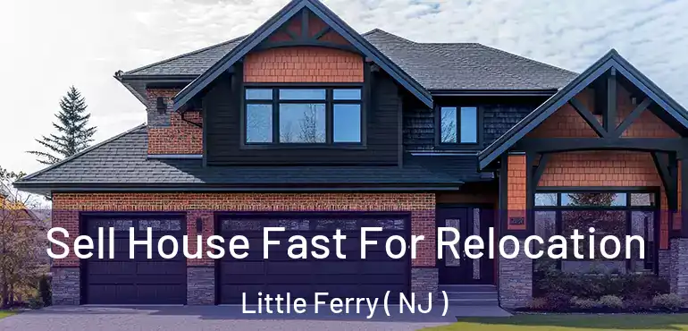  Sell House Fast For Relocation Little Ferry ( NJ )