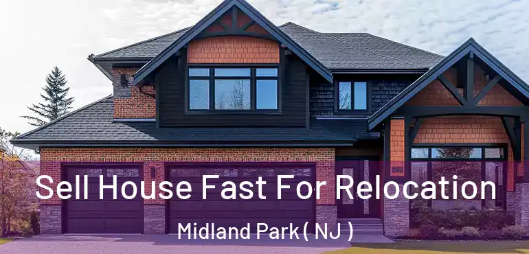  Sell House Fast For Relocation Midland Park ( NJ )