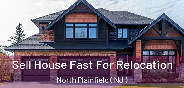  Sell House Fast For Relocation North Plainfield ( NJ )