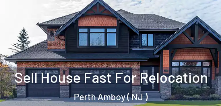  Sell House Fast For Relocation Perth Amboy ( NJ )