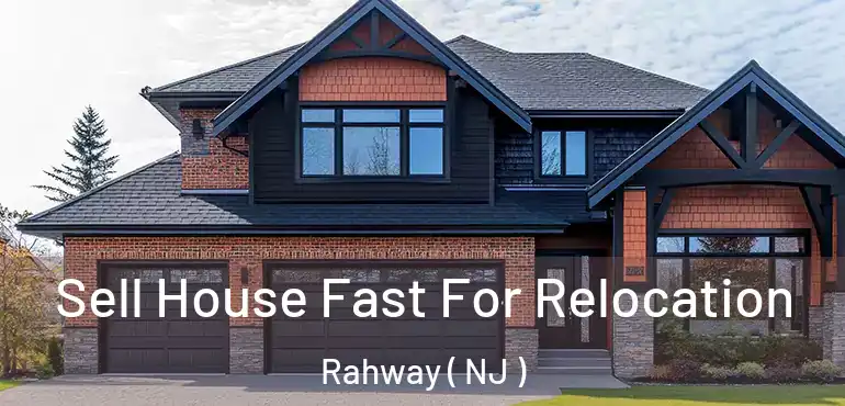  Sell House Fast For Relocation Rahway ( NJ )