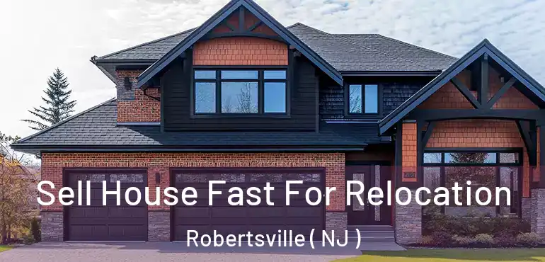  Sell House Fast For Relocation Robertsville ( NJ )