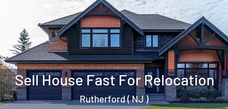  Sell House Fast For Relocation Rutherford ( NJ )