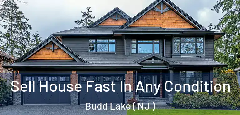  Sell House Fast In Any Condition Budd Lake ( NJ )