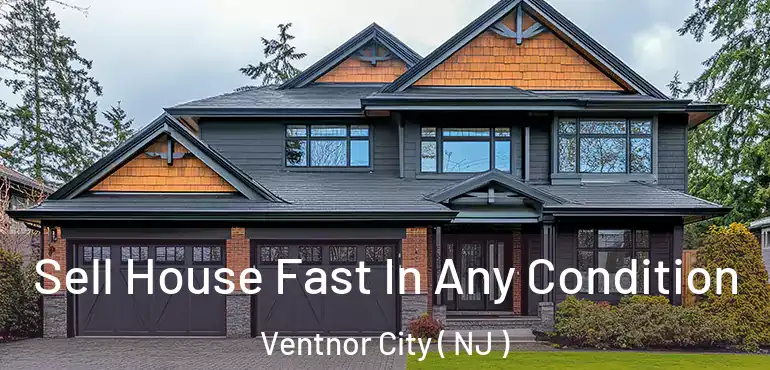  Sell House Fast In Any Condition Ventnor City ( NJ )